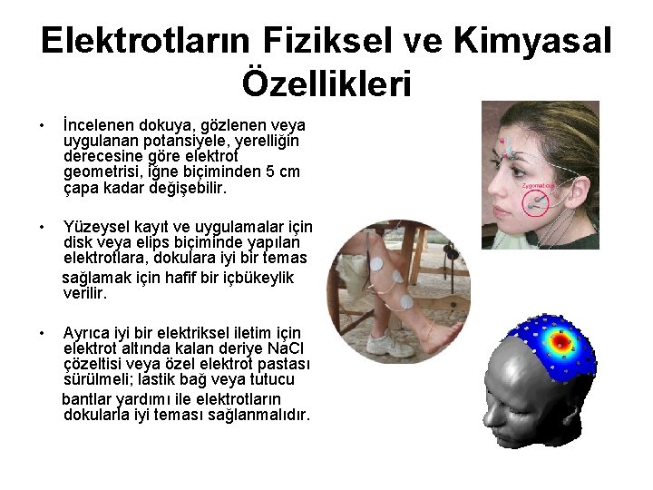 Elektrotların Fiziksel ve Kimyasal Özellikleri • İncelenen dokuya, gözlenen veya uygulanan potansiyele, yerelliğin derecesine