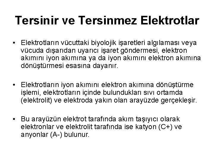 Tersinir ve Tersinmez Elektrotlar • Elektrotların vücuttaki biyolojik işaretleri algılaması veya vücuda dışarıdan uyarıcı