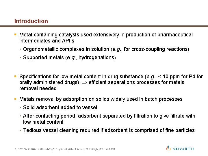 Introduction § Metal-containing catalysts used extensively in production of pharmaceutical intermediates and API’s •