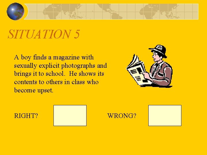 SITUATION 5 A boy finds a magazine with sexually explicit photographs and brings it