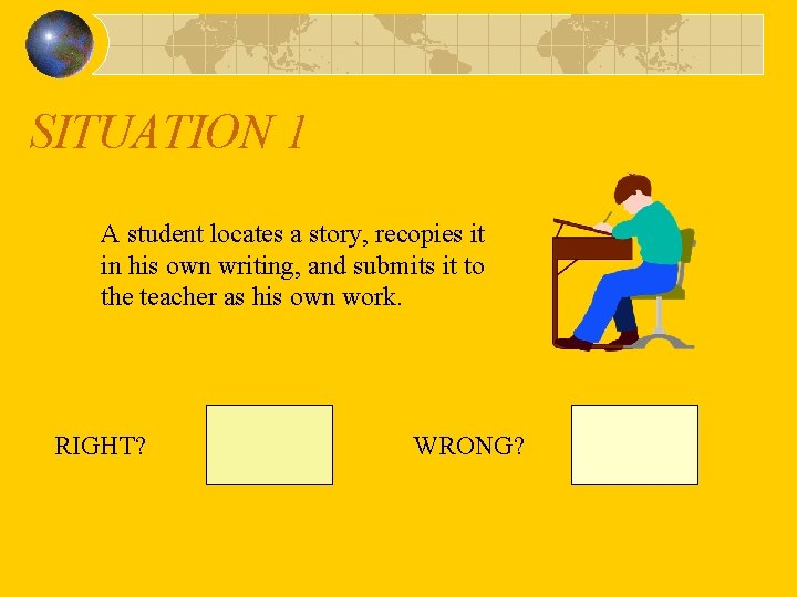 SITUATION 1 A student locates a story, recopies it in his own writing, and