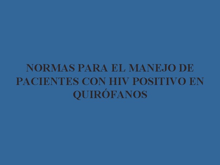 NORMAS PARA EL MANEJO DE PACIENTES CON HIV POSITIVO EN QUIRÓFANOS 