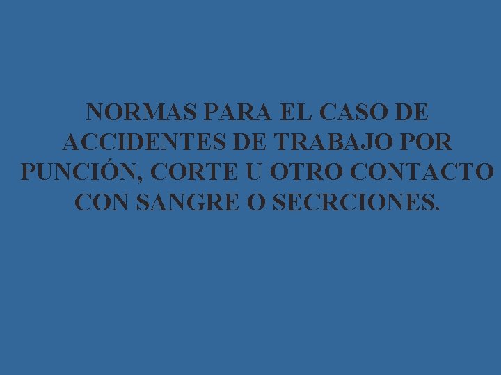 NORMAS PARA EL CASO DE ACCIDENTES DE TRABAJO POR PUNCIÓN, CORTE U OTRO CONTACTO