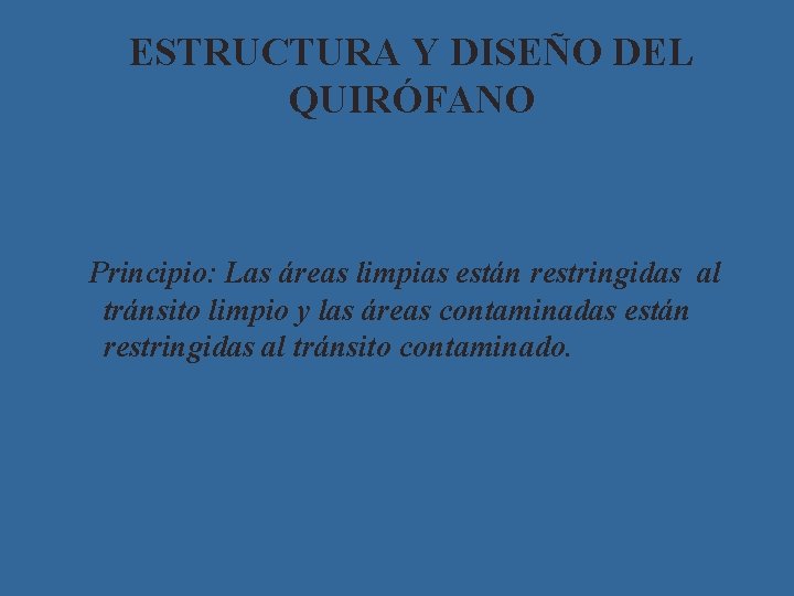 ESTRUCTURA Y DISEÑO DEL QUIRÓFANO Principio: Las áreas limpias están restringidas al tránsito limpio