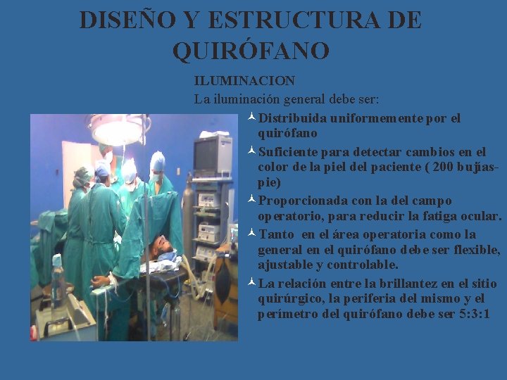 DISEÑO Y ESTRUCTURA DE QUIRÓFANO ILUMINACION La iluminación general debe ser: ©Distribuida uniformemente por
