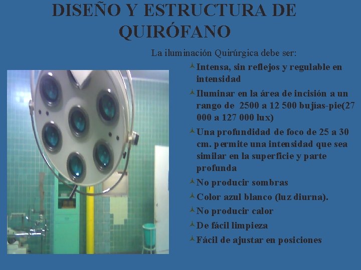 DISEÑO Y ESTRUCTURA DE QUIRÓFANO La iluminación Quirúrgica debe ser: ©Intensa, sin reflejos y