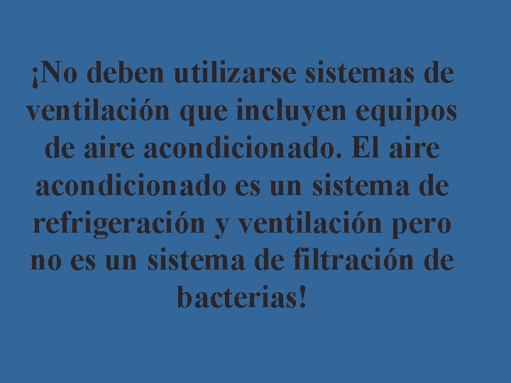 ¡No deben utilizarse sistemas de ventilación que incluyen equipos de aire acondicionado. El aire