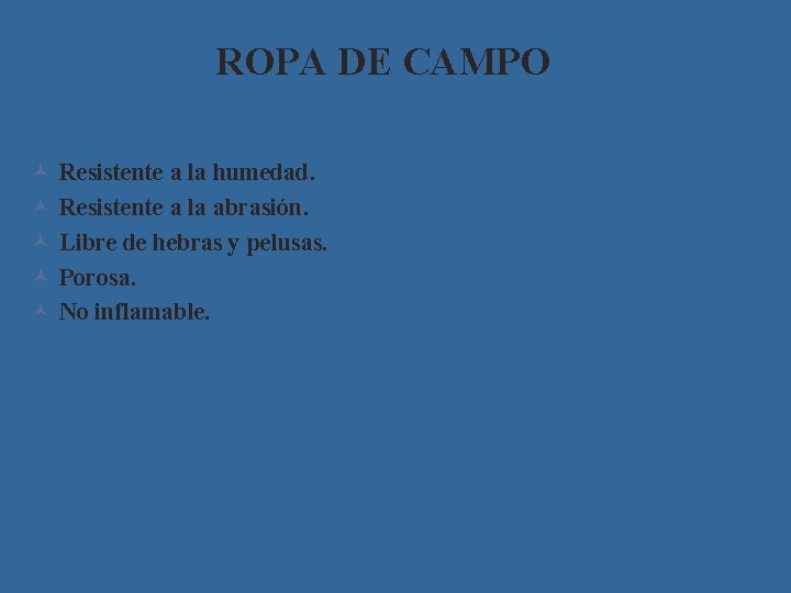 ROPA DE CAMPO © © © Resistente a la humedad. Resistente a la abrasión.