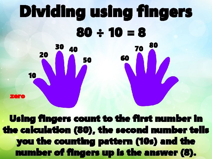 Dividing using fingers 80 ÷ 10 = 8 20 30 40 50 60 70