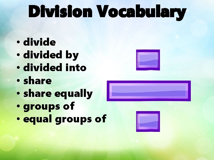 Division Vocabulary • divided by • divided into • share equally • groups of