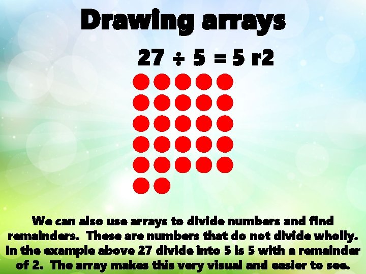 Drawing arrays 27 ÷ 5 = 5 r 2 We can also use arrays