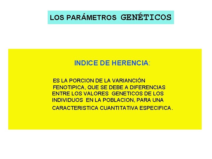 LOS PARÁMETROS GENÉTICOS INDICE DE HERENCIA: ES LA PORCION DE LA VARIANCIÓN FENOTIPICA, QUE
