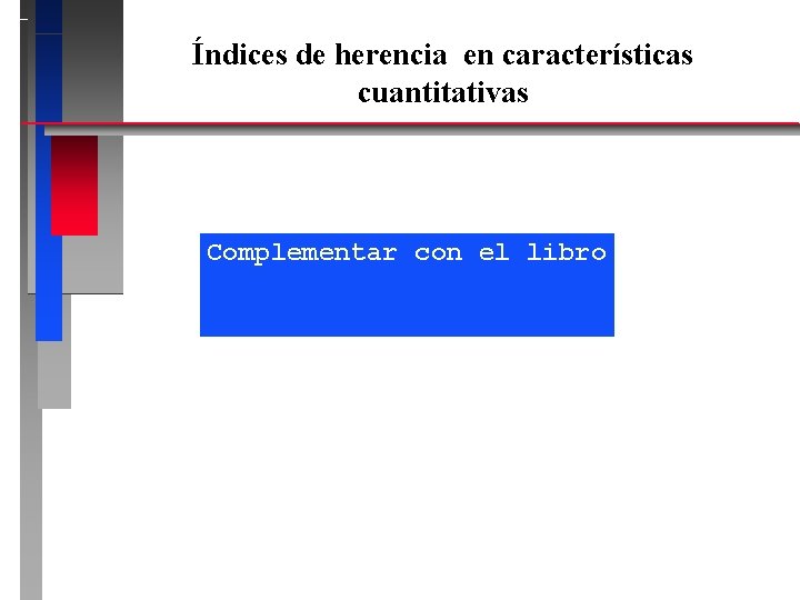 Índices de herencia en características cuantitativas Complementar con el libro 