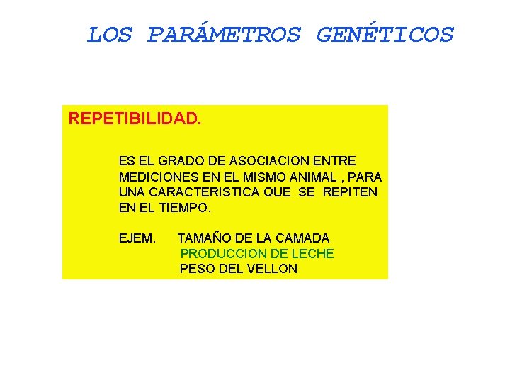 LOS PARÁMETROS GENÉTICOS REPETIBILIDAD. ES EL GRADO DE ASOCIACION ENTRE MEDICIONES EN EL MISMO