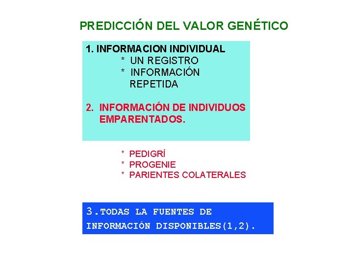 PREDICCIÓN DEL VALOR GENÉTICO 1. INFORMACION INDIVIDUAL * UN REGISTRO * INFORMACIÓN REPETIDA 2.