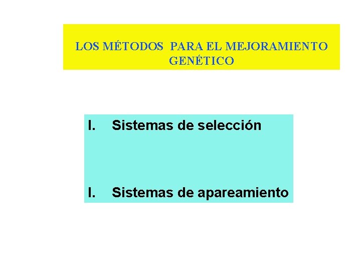 LOS MÉTODOS PARA EL MEJORAMIENTO GENÉTICO I. Sistemas de selección I. Sistemas de apareamiento