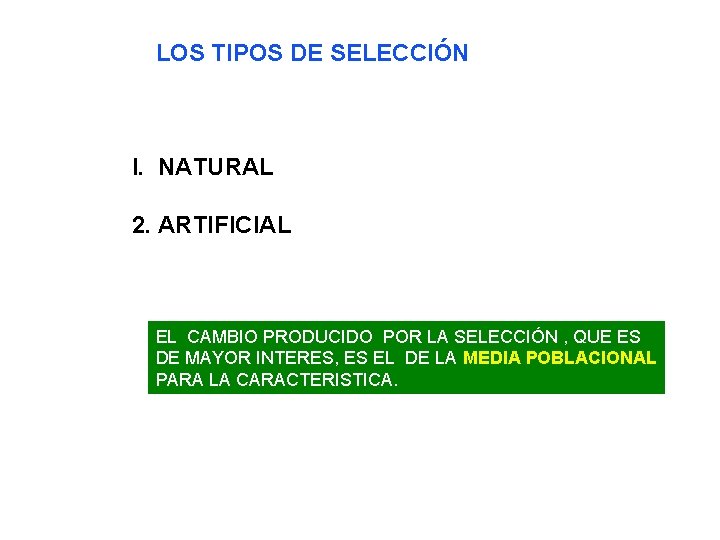 LOS TIPOS DE SELECCIÓN I. NATURAL 2. ARTIFICIAL EL CAMBIO PRODUCIDO POR LA SELECCIÓN