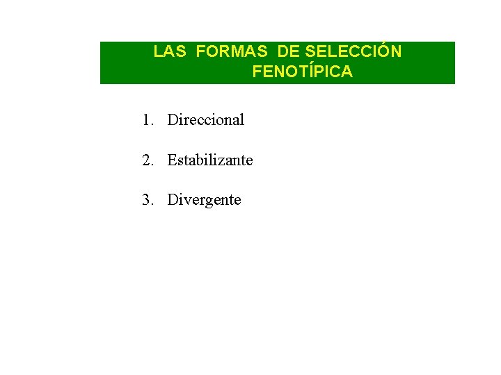 LAS FORMAS DE SELECCIÓN FENOTÍPICA 1. Direccional 2. Estabilizante 3. Divergente 