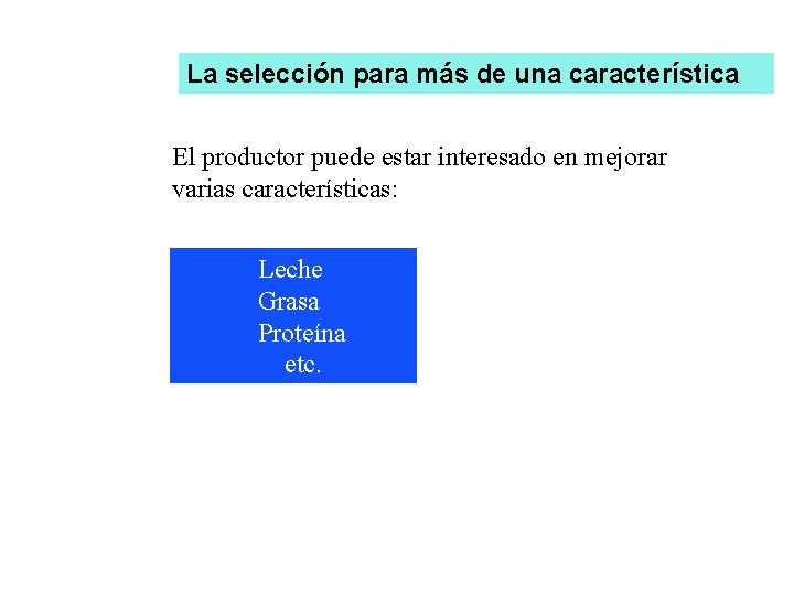 La selección para más de una característica El productor puede estar interesado en mejorar
