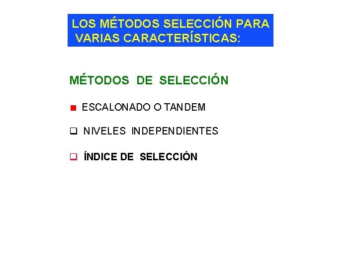 LOS MÉTODOS SELECCIÓN PARA VARIAS CARACTERÍSTICAS: MÉTODOS DE SELECCIÓN ESCALONADO O TANDEM q NIVELES