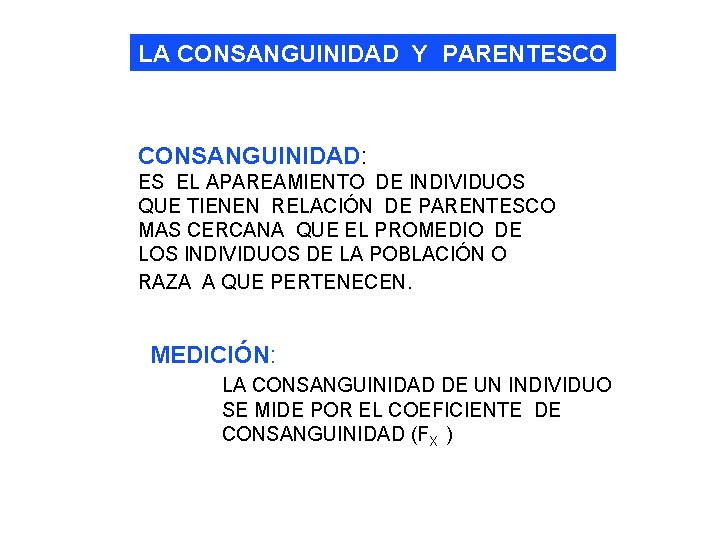 LA CONSANGUINIDAD Y PARENTESCO CONSANGUINIDAD: ES EL APAREAMIENTO DE INDIVIDUOS QUE TIENEN RELACIÓN DE