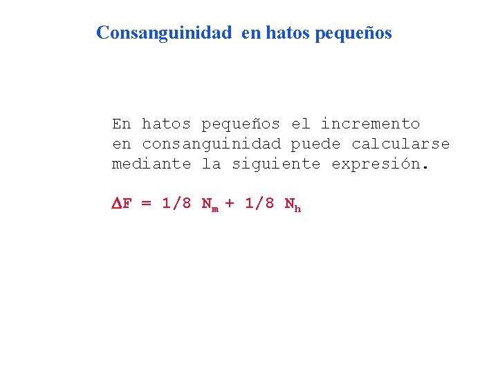 Consanguinidad en hatos pequeños En hatos pequeños el incremento en consanguinidad puede calcularse mediante