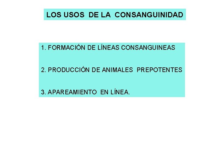 LOS USOS DE LA CONSANGUINIDAD 1. FORMACIÓN DE LÍNEAS CONSANGUINEAS 2. PRODUCCIÓN DE ANIMALES