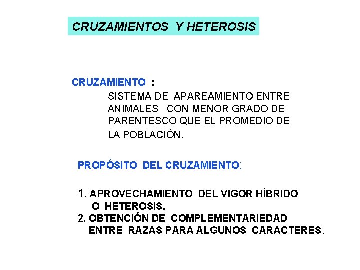CRUZAMIENTOS Y HETEROSIS CRUZAMIENTO : SISTEMA DE APAREAMIENTO ENTRE ANIMALES CON MENOR GRADO DE