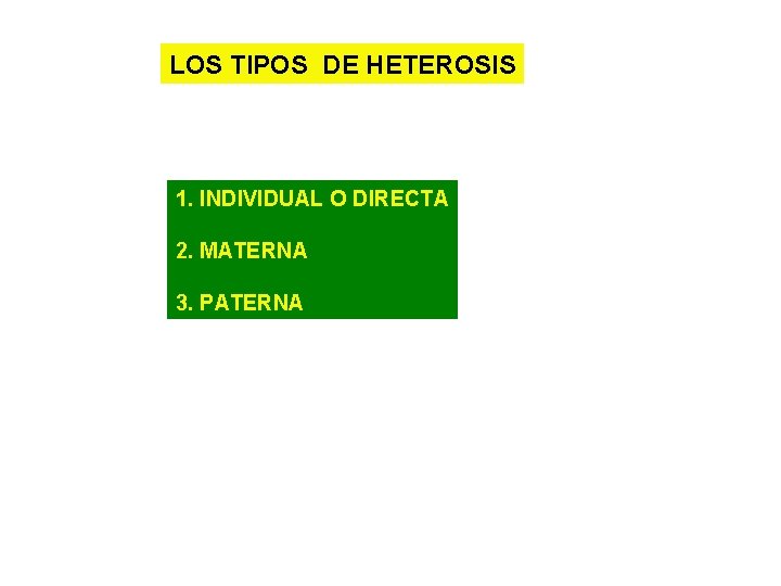 LOS TIPOS DE HETEROSIS 1. INDIVIDUAL O DIRECTA 2. MATERNA 3. PATERNA 