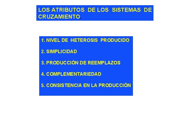 LOS ATRIBUTOS DE LOS SISTEMAS DE CRUZAMIENTO. 1. NIVEL DE HETEROSIS PRODUCIDO 2. SIMPLICIDAD
