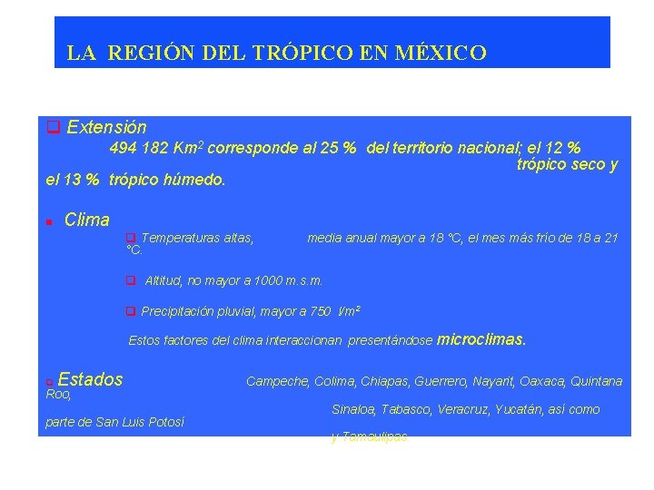 LA REGIÓN DEL TRÓPICO EN MÉXICO q Extensión 494 182 Km 2 corresponde al