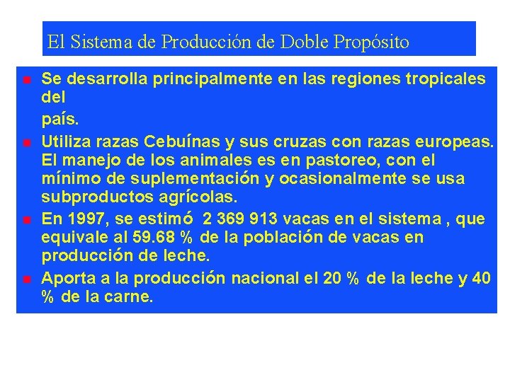 El Sistema de Producción de Doble Propósito n n Se desarrolla principalmente en las