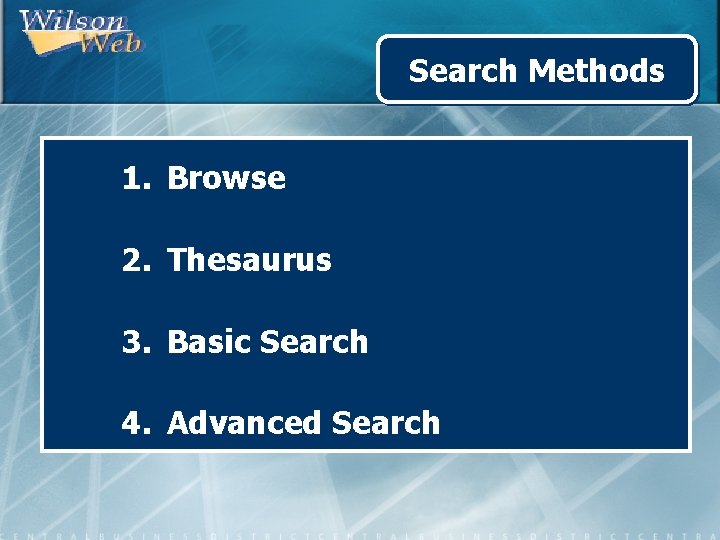 Search Methods 1. Browse 2. Thesaurus 3. Basic Search 4. Advanced Search 