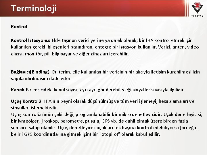 Terminoloji Kontrol İstasyonu: Elde taşınan verici yerine ya da ek olarak, bir İHA kontrol