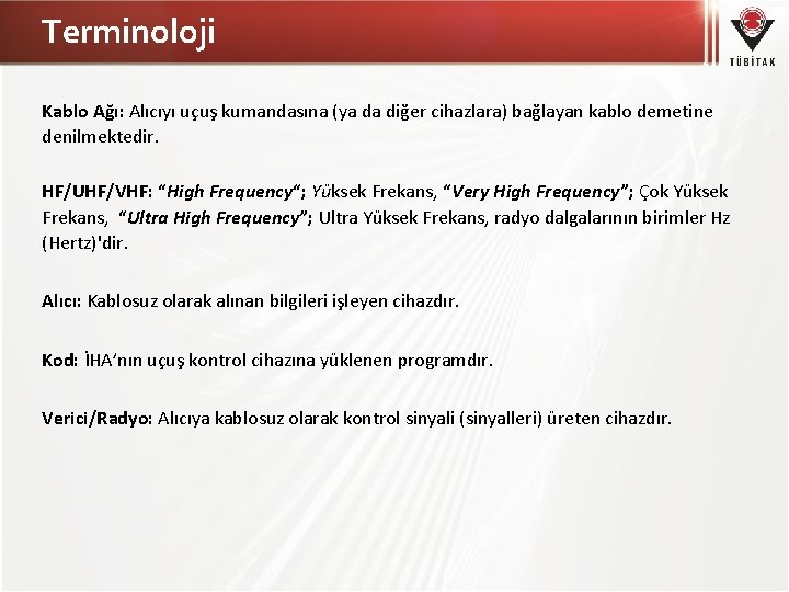 Terminoloji Kablo Ağı: Alıcıyı uçuş kumandasına (ya da diğer cihazlara) bağlayan kablo demetine denilmektedir.