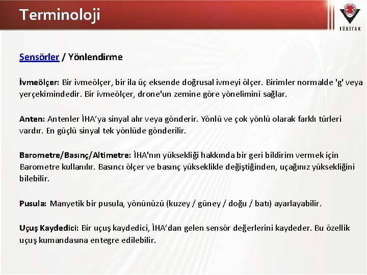 Terminoloji Sensörler / Yönlendirme İvmeölçer: Bir ivmeölçer, bir ila üç eksende doğrusal ivmeyi ölçer.