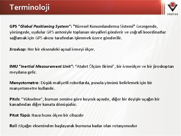 Terminoloji GPS “Global Positioning System“: "Küresel Konumlandırma Sistemi" Gezegende, yörüngede, uydular GPS anteniyle toplanan