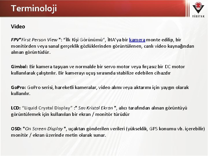 Terminoloji Video FPV"First Person View ": “İlk Kişi Görünümü”, İHA’ya bir kamera monte edilip,