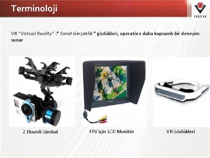 Terminoloji VR “Virtual Reality” : " Sanal Gerçeklik " gözlükleri, operatöre daha kapsamlı bir