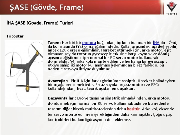 ŞASE (Gövde, Frame) İHA ŞASE (Gövde, Frame) Türleri Tricopter Tanım: Her biri bir motora