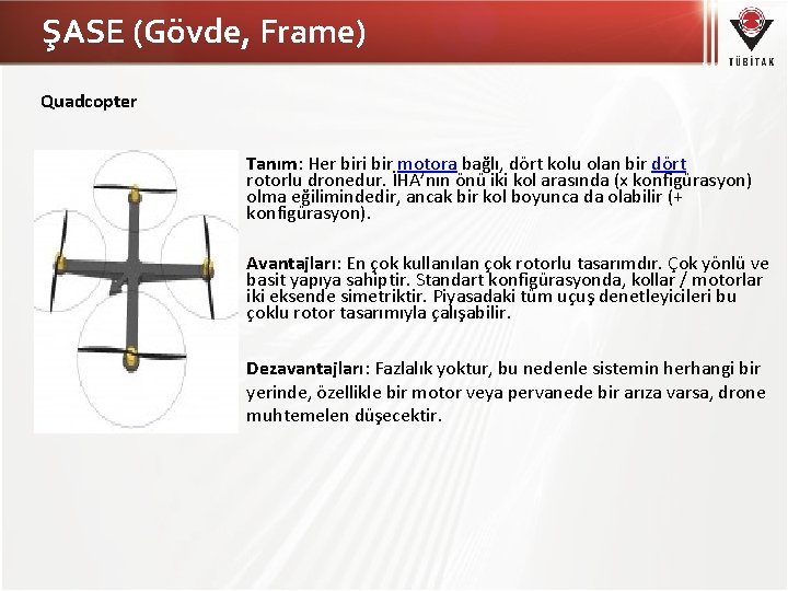ŞASE (Gövde, Frame) Quadcopter Tanım: Her biri bir motora bağlı, dört kolu olan bir