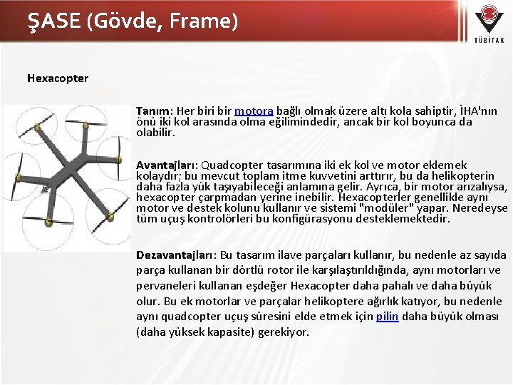 ŞASE (Gövde, Frame) Hexacopter Tanım: Her biri bir motora bağlı olmak üzere altı kola