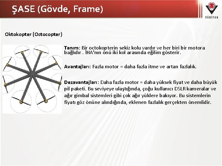 ŞASE (Gövde, Frame) Oktokopter (Octocopter) Tanım: Bir octokopterin sekiz kolu vardır ve her biri