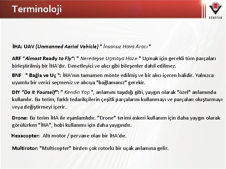 Terminoloji İHA: UAV (Unmanned Aerial Vehicle) " İnsansız Hava Aracı " ARF “Almost Ready