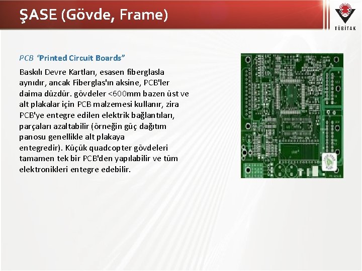 ŞASE (Gövde, Frame) PCB “Printed Circuit Boards” Baskılı Devre Kartları, esasen fiberglasla aynıdır, ancak