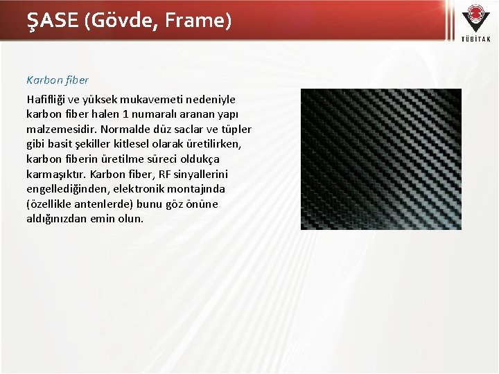 ŞASE (Gövde, Frame) Karbon fiber Hafifliği ve yüksek mukavemeti nedeniyle karbon fiber halen 1