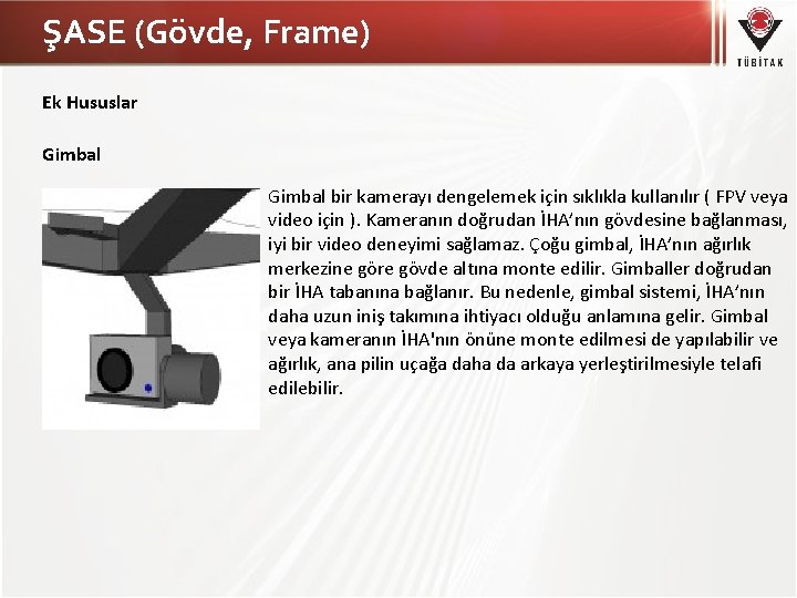ŞASE (Gövde, Frame) Ek Hususlar Gimbal bir kamerayı dengelemek için sıklıkla kullanılır ( FPV