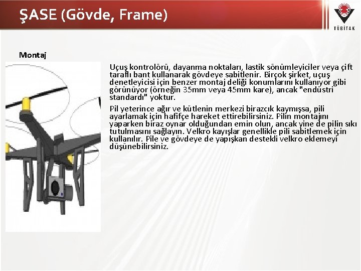 ŞASE (Gövde, Frame) Montaj Uçuş kontrolörü, dayanma noktaları, lastik sönümleyiciler veya çift taraflı bant