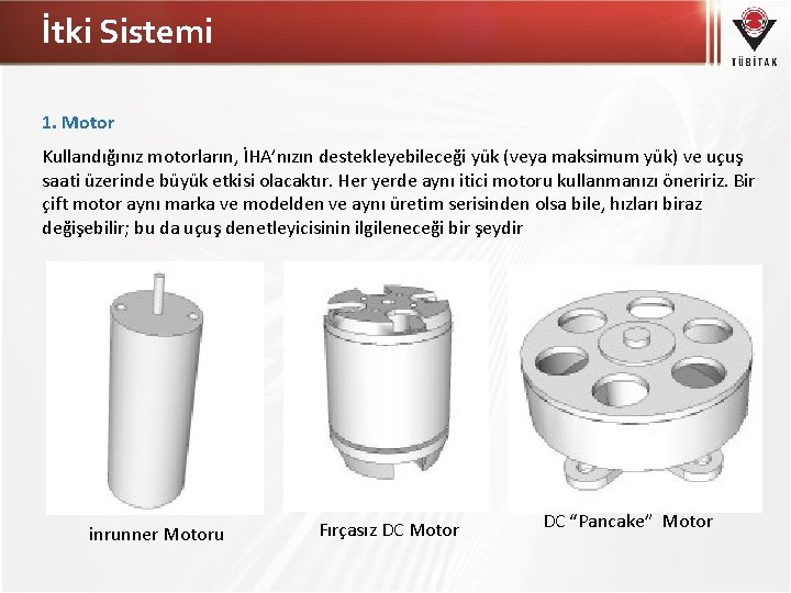 İtki Sistemi 1. Motor Kullandığınız motorların, İHA’nızın destekleyebileceği yük (veya maksimum yük) ve uçuş