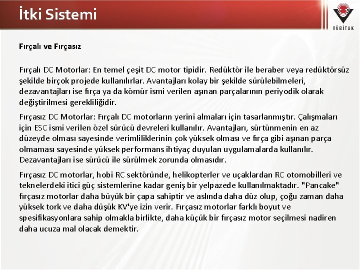 İtki Sistemi Fırçalı ve Fırçasız Fırçalı DC Motorlar: En temel çeşit DC motor tipidir.